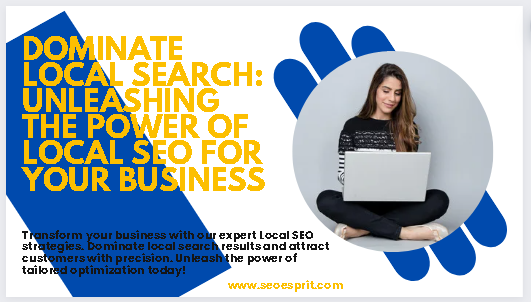 Dominate Local Search: Unleashing the Power of Local SEO for Your Business